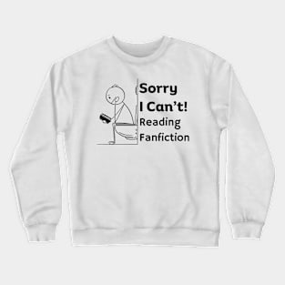 Sorry I can't, Reading Fanfiction | Funny Fanfic Bathroom Reading with Stick Man Reading Book on Toilet Seat Fanfiction Lovers Humor Crewneck Sweatshirt